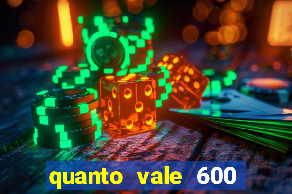 quanto vale 600 mil cruzeiros em reais